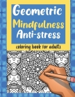 Geometric Mindfulness Anti-stress Coloring Book for Adult: Anti Anxiety Colouring book for Zen Relaxation Stress Relief Creative Therapy Calming Penci Cover Image