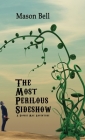 The Most Perilous Sideshow By Mason Bell Cover Image