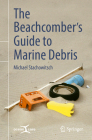 The Beachcomber's Guide to Marine Debris By Michael Stachowitsch Cover Image