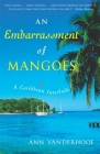 An Embarrassment of Mangoes: A Caribbean Interlude By Ann Vanderhoof Cover Image