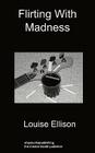 Flirting with Madness By Louise Ellison Cover Image