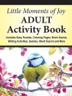 Little Moments of Joy Adult Activity Book: Includes Easy Puzzles, Coloring Pages, Brain Games, Writing Activities, Sudoku, Word Search and More Cover Image