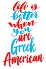 Life Is Better When You Are Greek American: 6x9 College Ruled Line Paper 150 Pages Cover Image