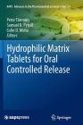 Hydrophilic Matrix Tablets for Oral Controlled Release (Aaps Advances in the Pharmaceutical Sciences #16) By Peter Timmins (Editor), Samuel R. Pygall (Editor), Colin D. Melia (Editor) Cover Image