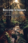 Wicca Living For Beginners: Learn About How To Live A More Magical Life: Ways To Learn Witchcraft For Beginners By Theron Simas Cover Image