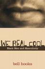 We Real Cool: Black Men and Masculinity By Bell Hooks Cover Image