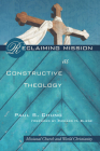 Reclaiming Mission as Constructive Theology: Missional Church and World Christianity By Paul S. Chung, Richard H. Bliese (Foreword by) Cover Image