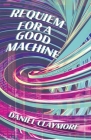 Requiem for a Good Machine By Daniel Claymore Cover Image