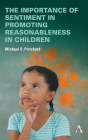 The Importance of Sentiment in Promoting Reasonableness in Children By Michael S. Pritchard Cover Image
