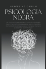Psicologia Negra: Um Guia Avançado e Prático Sobre as Estratégias Desconhecidas da Manipulação Mental. Descubra Como Decifrar os Segredo By Marcelino Camilo Cover Image