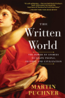The Written World: The Power of Stories to Shape People, History, and Civilization By Martin Puchner Cover Image