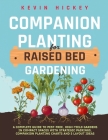 Companion Planting for Raised Bed Gardening: A Complete Guide to Pest-Free, High-Yield Gardens in Compact Spaces with Strategic Pairings, Companion Pl Cover Image