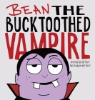 Bean the Bucktoothed Vampire By Chase Salt Pickett, Jenn Scott Pickett (Illustrator) Cover Image