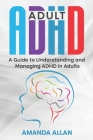 Adult ADHD: A Guide to Understanding and Managing ADHD in Adults Cover Image