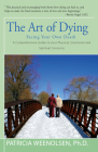 The Art of Dying: Facing Your Own Death By Patricia Weenolsen Cover Image
