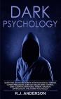 Dark Psychology: Master the Advanced Secrets of Psychological Warfare, Covert Persuasion, Dark NLP, Stealth Mind Control, Dark Cognitiv By R. J. Anderson Cover Image
