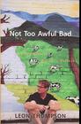 Not Too Awful Bad: A Storyteller's Guide to Vermont By Leon Thompson Cover Image