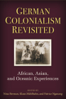German Colonialism Revisited: African, Asian, and Oceanic Experiences (Social History, Popular Culture, And Politics In Germany) By Nina Berman (Editor), Klaus Muehlhahn (Editor), Patrice Nganang (Editor) Cover Image