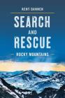 Search and Rescue Rocky Mountains By Kent Dannen Cover Image