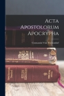 Acta Apostolorum Apocrypha By Constantin Von Tischendorf Cover Image