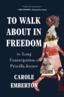 To Walk About in Freedom: The Long Emancipation of Priscilla Joyner By Carole Emberton Cover Image