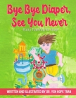 Bye Bye Diaper, See You Never: Potty Training for Boys By Yen Hope Tran M. D. Cover Image