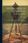Instructions in Practical Surveying: Topographical Plan Drawing, and Sketching Ground Without Instruments By George D. Burr Cover Image