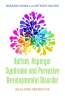 Autism, Asperger Syndrome and Pervasive Developmental Disorder: An Altered Perspective Cover Image