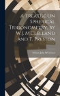 A Treatise On Spherical Trigonometry, by W.J. M'Clelland and T. Preston Cover Image