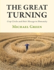 The Great Turning: Crop Circles and Their Message to Humanity By Michael Green Cover Image