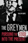 The Grey Men: Pursuing the Stasi into the Present Cover Image