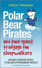 Polar Bear Pirates and Their Quest to Engage the Sleepwalkers: Motivate Everyday People to Deliver Extraordinary Results By Adrian Webster, Phil Williams (Illustrator) Cover Image