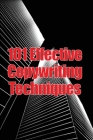 101 Effective Copywriting Techniques: The Essential Manual for Crafting Strong Copy That Promotes Your Goods, Services, or Concept Cover Image