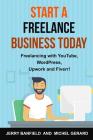 Start a Freelance Business Today: Freelancing with YouTube, WordPress, Upwork and Fiverr! By Michel Gerard, Jerry Banfield Cover Image