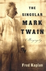 The Singular Mark Twain: A Biography Cover Image