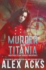 Murder on the Titania and Other Steam-Powered Adventures By Alex Acks Cover Image