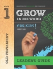 Grow In His Word For Kids: Leader Book 1: Old Testament Cover Image