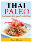 Thai Paleo: Authentic Recipes Made Easy By Susan Q. Gerald Cover Image