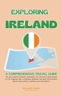 Exploring Ireland: A Comprehensive Travel Guide By William Jones Cover Image