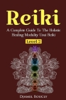 Reiki Level 2 A Complete Guide To The Holistic Healing Modality Usui Reiki Leve: A Complete Guide To The Holistic Healing Modality Usui Reiki Level 2 By Djamel Boucly Cover Image