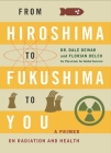 From Hiroshima to Fukushima to You: A Primer on Radiation and Health Cover Image