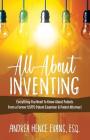 All About Inventing: Everything You Need To Know About Patents From a Former USPTO Patent Examiner & Patent Attorney! By Andrea Hence Evans Cover Image