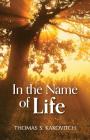In the Name of Life By Thomas S. Kakovitch Cover Image