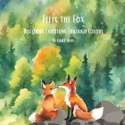 Felix the Fox: Dicovers Emotions Through Colors: Great Watercolor Child Book to Help Understand Different Feelings By Grace Hope Cover Image