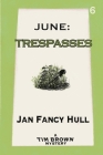 June: Trespasses By Jan Fancy Hull Cover Image