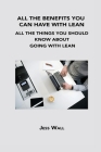 All the Benefits You Can Have with Lean: All the Things You Should Know about Going with Lean By Jess Wall Cover Image