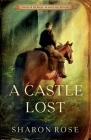 A Castle Lost: Castle in the Wilde - An Early Days Novella By Sharon Rose Cover Image