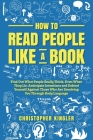 How to Read People Like a Book: Find Out What People Really Think, Even When They Lie. Anticipate Intentions and Defend Yourself Against Those Who Are By Christopher Kingler Cover Image