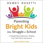 Parenting Bright Kids Who Struggle in School: A Strength-Based Approach to Helping Your Child Thrive and Succeed Cover Image