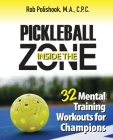 Pickleball Inside the Zone: 32 Mental Workouts for Champions By Rob Polishook Cover Image